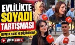 Evlilikte Soyadı Tartışması: Isparta Halkı Ne Düşünüyor?