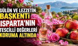 Gülün Ve Lezzetin Başkenti Isparta'nın Tescilli Değerleri Koruma Altında