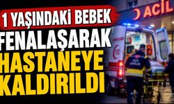 1 yaşındaki bebek fenalaşarak hastaneye kaldırıldı