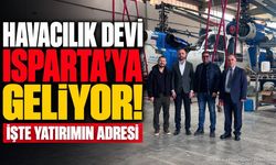 Havacılık devi Isparta’ya geliyor! İşte yatırımın adresi