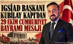 IGSİAD Başkanı Kubilay Kapı’dan 29 Ekim Cumhuriyet Bayramı Mesajı