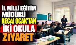 İl Millî Eğitim Müdürü Recai Ocak’tan İki Okula Ziyaret