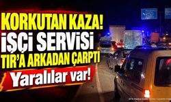 İşçi Servisi TIR’a Çarptı: Yaralılar Var
