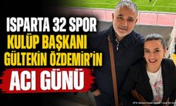 Isparta 32 Spor Başkanı Gültekin Özdemir'in Acı Günü