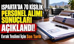 Isparta’da 70 kişilik personel alımı sonuçları açıklandı!