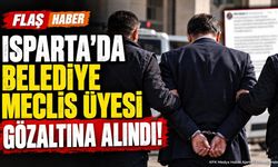 Isparta’da Belediye Meclis Üyesi Gözaltına Alındı!