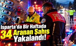 Isparta’da Bir Haftada 34 Aranan Şahıs Yakalandı!