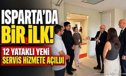 Isparta’da bir ilk! 12 yataklı yeni servis hizmete açıldı