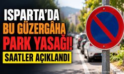 Isparta’da Bu Güzergâha Park Yasağı! Saatler Açıklandı