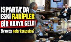 Isparta’da Eski Rakipler Bir Araya Geldi