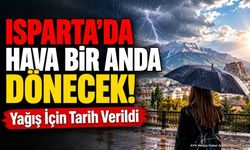 Isparta’da Hava Bir Anda Dönecek! Yağış İçin Tarih Verildi