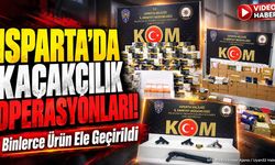 Isparta'da Kaçakçılık Operasyonu: Binlerce Ürün Ele Geçirildi