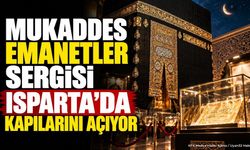 Isparta'da Mukaddes Emanetler Sergisi Kapılarını Açıyor