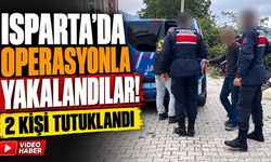 Isparta’da operasyonla yakalandılar! 2 kişi tutuklandı