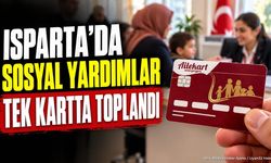 Isparta’da Sosyal Yardımlar Tek Kartta Toplandı