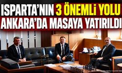 Isparta’nın 3 Önemli Yolu Ankara’da Masaya Yatırıldı
