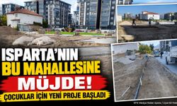 Isparta’nın Bu Mahallesine Müjde! Çocuklar İçin Yeni Proje Başladı