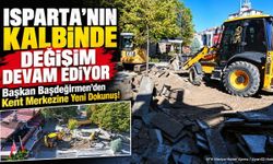 Isparta’nın Kalbinde Değişim Devam Ediyor