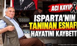 Isparta’nın Tanınan Esnafı Hayatını Kaybetti