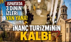 Isparta’da 3 Dinin İzleri Yan Yana! İnanç Turizminin Kalbi