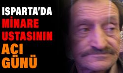 Isparta’da Minare Ustasının Acı Günü
