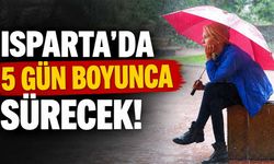 Isparta'da Pazartesi Başlıyor, Cuma Gününe Kadar Sürecek! Meteoroloji 5 Günlük Tahmini Açıkladı