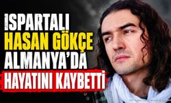 Ispartalı Hasan Gökçe Almanya’da Hayatını Kaybetti