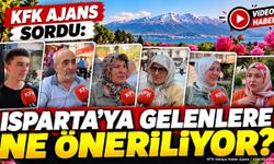 KFK Ajans Sordu: Isparta'ya Gelenlere Ne Öneriliyor?