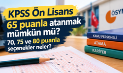 KPSS Ön Lisans 65 puanla atanmak mümkün mü? 70, 75 ve 80 puanla seçenekler neler?