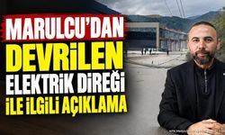 Marulcu’dan Devrilen Elektrik Direği İle İlgili Açıklama