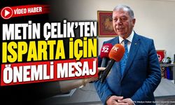 Metin Çelik'ten Isparta İçin Önemli Mesaj