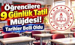 Öğrencilere 9 Günlük Tatil Müjdesi! Tarihler Belli Oldu