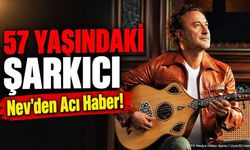 Şarkıcı Nev'in Vefatı: Müzik Dünyası Yasta