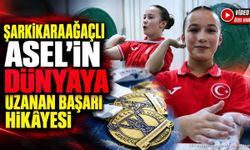 Şarkikaraağaçlı Asel’in Dünyaya Uzanan Başarı Hikâyesi