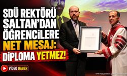 SDÜ Rektörü Saltan’dan Öğrencilere Net Mesaj: Diploma Yetmez!