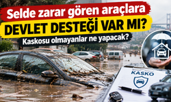 Selde hasar gören araçlara devlet desteği var mı? Kaskosu olmayanlar ne yapacak?