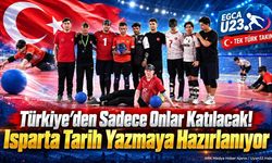 Türkiye’den Sadece Onlar Katılacak! Isparta Tarih Yazmaya Hazırlanıyor