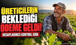 Üreticilerin beklediği ödeme geldi! Hesaplarınızı kontrol edin