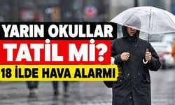 Yarın Okullar Tatil mi? 18 İlde Alarm Verildi, Gözler Valiliklerden Gelecek Açıklamada