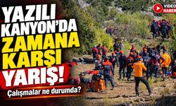 Yazılı Kanyon’da Kritik Saatler! Çalışmalar Ne Durumda?
