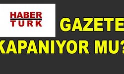Habertürk Kapanıyor Mu? Son Baskı Tarihini Açıkladı