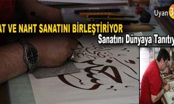 Hat ve Naht Sanatını Birleştirip, Sanatını Dünyaya Tanıtıyor