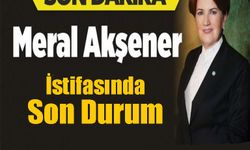 Meral Akşener İstifasında Son Durum