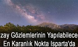 Uzay Gözlemlerinin Yapılabileceği En Karanlık Nokta Isparta'da