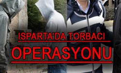 Isparta’da Son Dakika Torbacı Operasyonu