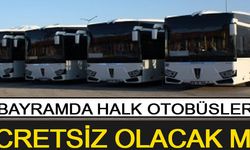 Bayram'da Halk Otobüsleri Ücretsiz Mi Olacak?