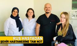 Rus Hasta'dan Şehir Hastanesine Tam Not