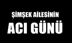 Şimşek Ailesinin Acı Günü