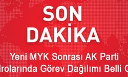 Yeni MYK Sonrası AK Parti Kadrolarında Görev Dağılımı Belli Oldu