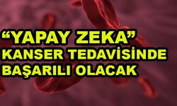 Kanser Tedavilerinde Ciddi Damga "Yapay Zeka" Başarısı